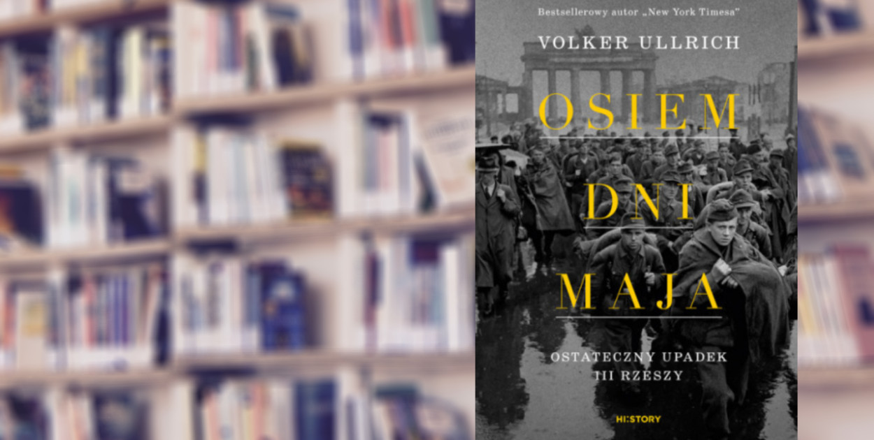 Osiem dni maja. Ostateczny upadek III Rzeszy, Volker Ullrich