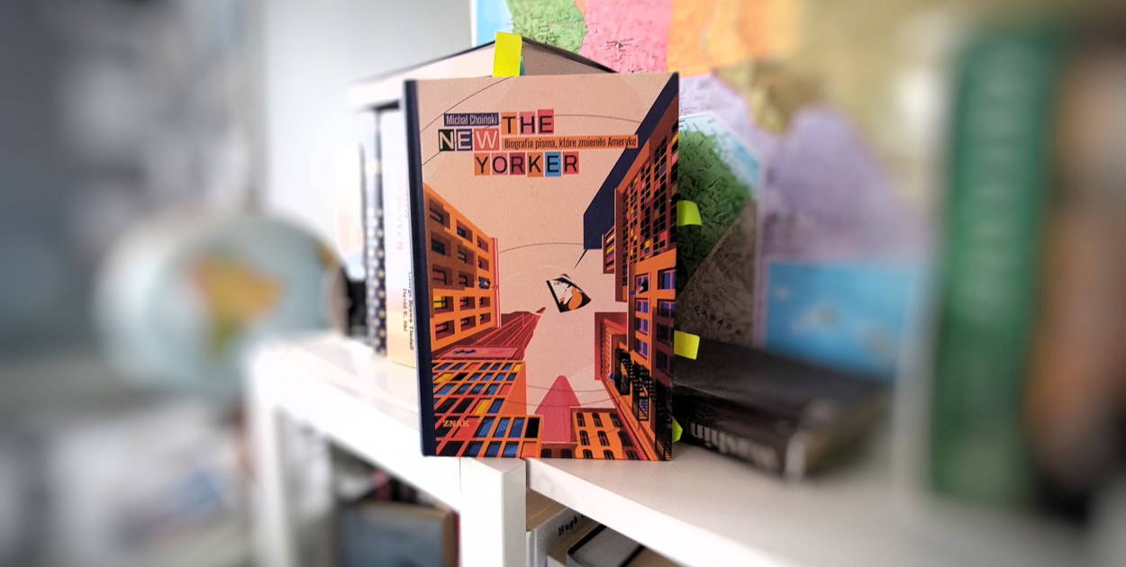 The New Yorker. Biografia pisma, które zmieniło Amerykę, Michał Choiński