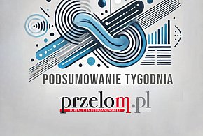 Najczęściej czytane wiadomości. Podsumowanie tygodnia na przelom.pl-54035