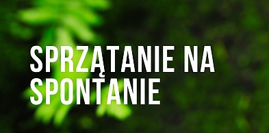 W tę sobotę Sprzątanie na spontanie w Miękini