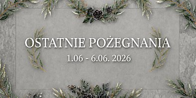 Ostatnie pożegnania w powiecie chrzanowskim (1 - 6 czerwiec)
