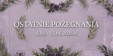 Ostatnie pożegnania w powiecie chrzanowskim  (8 - 13 czerwiec)