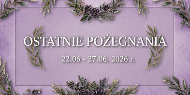 Ostatnie pożegnania w powiecie chrzanowskim (22 - 27 czerwiec)