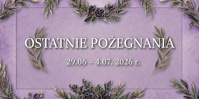 Ostatnie pożegnania w powiecie chrzanowskim (29.07-4.07.2026)