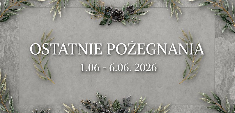 Ostatnie pożegnania w powiecie chrzanowskim (1 - 6 czerwiec)