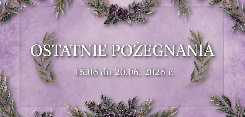 Ostatnie pożegnania w powiecie chrzanowskim (15 - 20 czerwiec)]